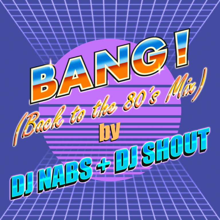 BANG! (Back to the 80's Remix) by DJ Nabs and DJ Shout